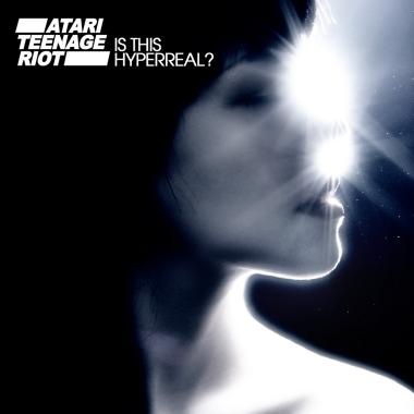 Atari Teenage Riot -  Is This Hyperreal